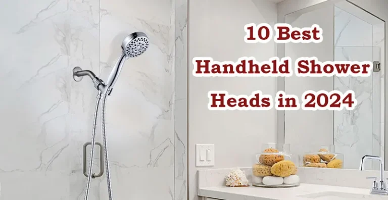 10 Best Handle Shower Heads for an Incredible Shower Experience in 2024