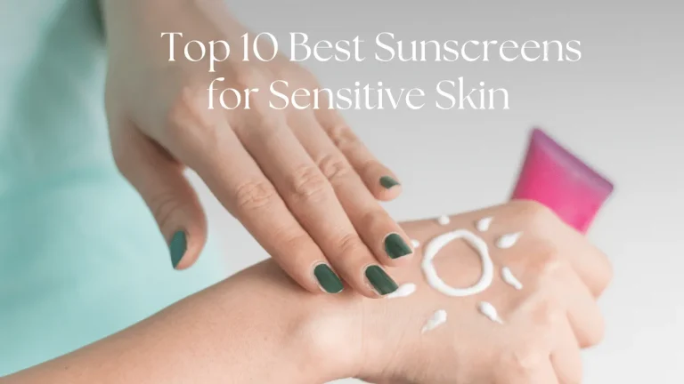 10 Best Sunscreens for Sensitive Skin in 2024: Top Picks for Protection